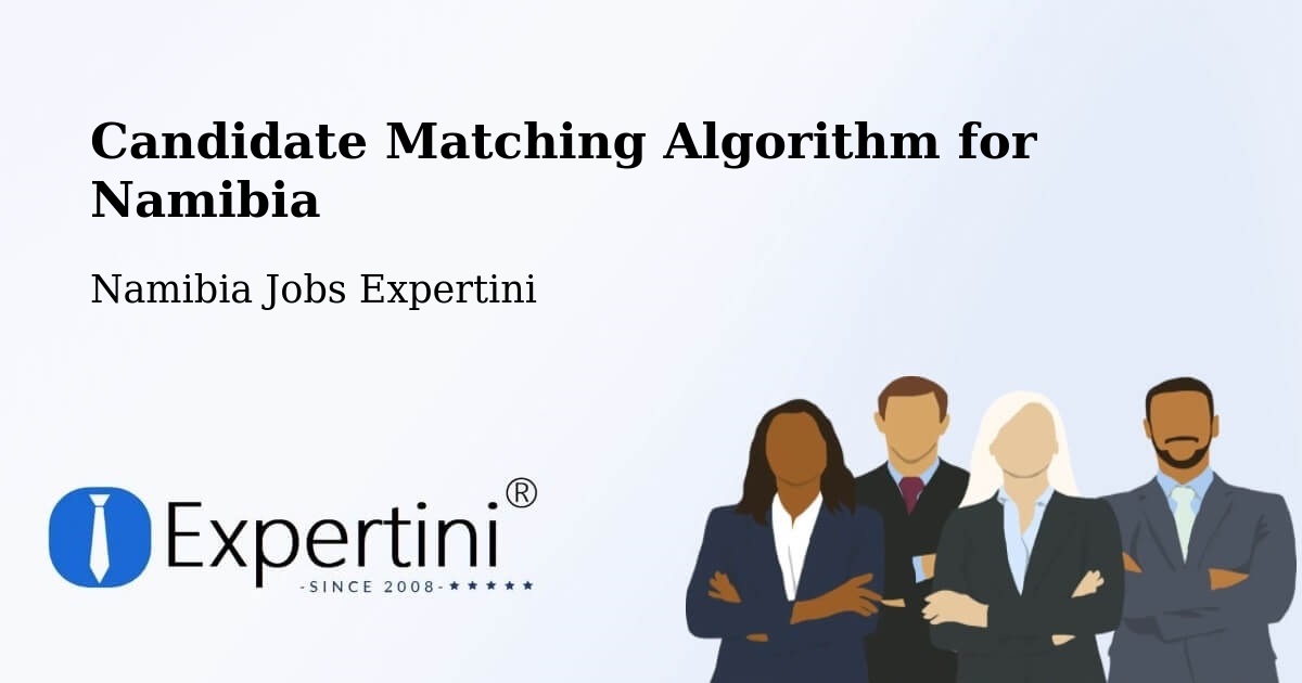 Candidate Matching Algorithm Overview – Otavi - Namibia Jobs Expertini