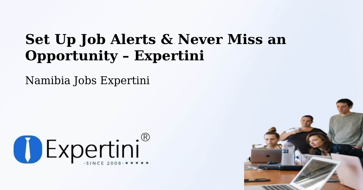 Job Alerts Guide – Get Notified About New Jobs in Otavi - Otavi, Namibia Jobs Expertini